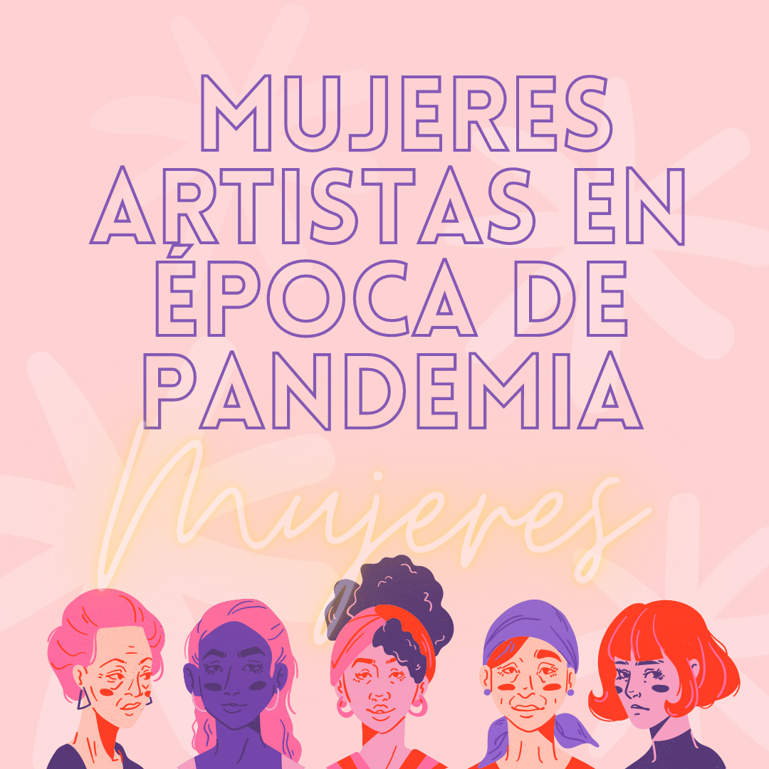 Mujeres Artistas En Época De Pandemia